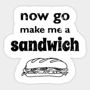 Now go make me a sandwich - distressed Sticker